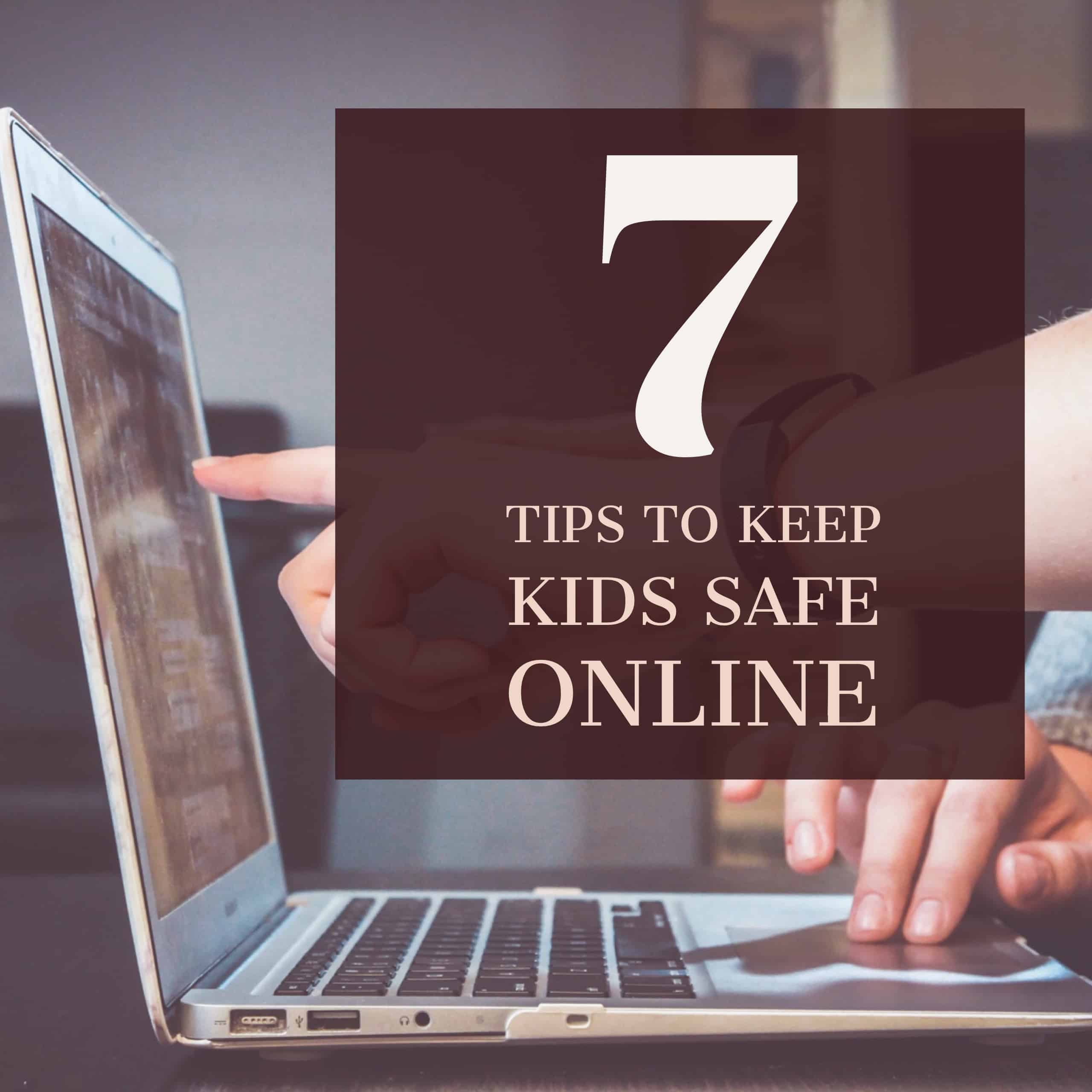 7 Tips to Keep Kids Safe Online Safety tips for Parents