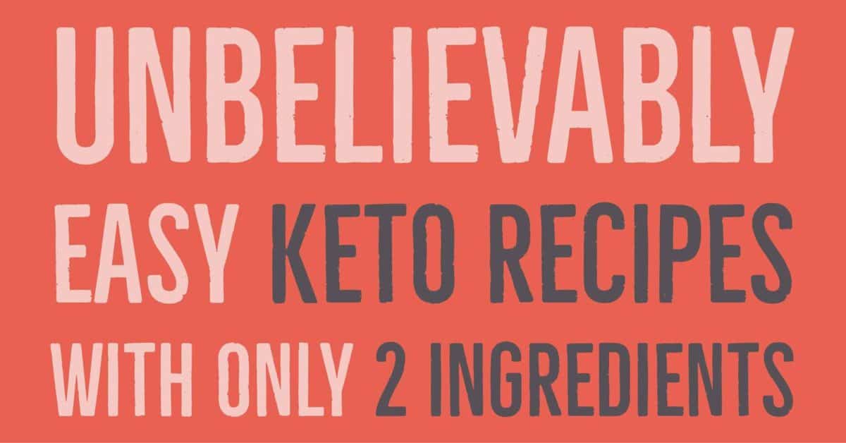 Unbelievably Easy Keto Recipes With Only 2 Ingredients Text