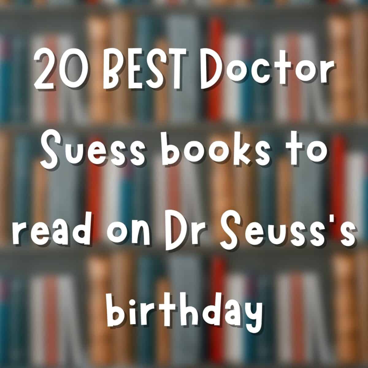 List of 20 top Dr. Seuss books recommended for reading in celebration of the author's birthday.