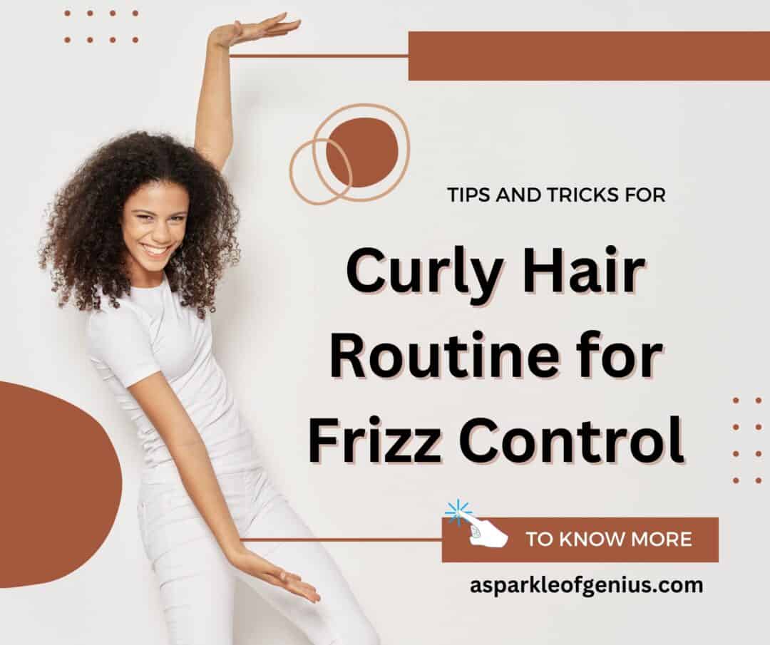 Curly Hair Routine for Frizz Control: Say Goodbye to Unruly Curls!