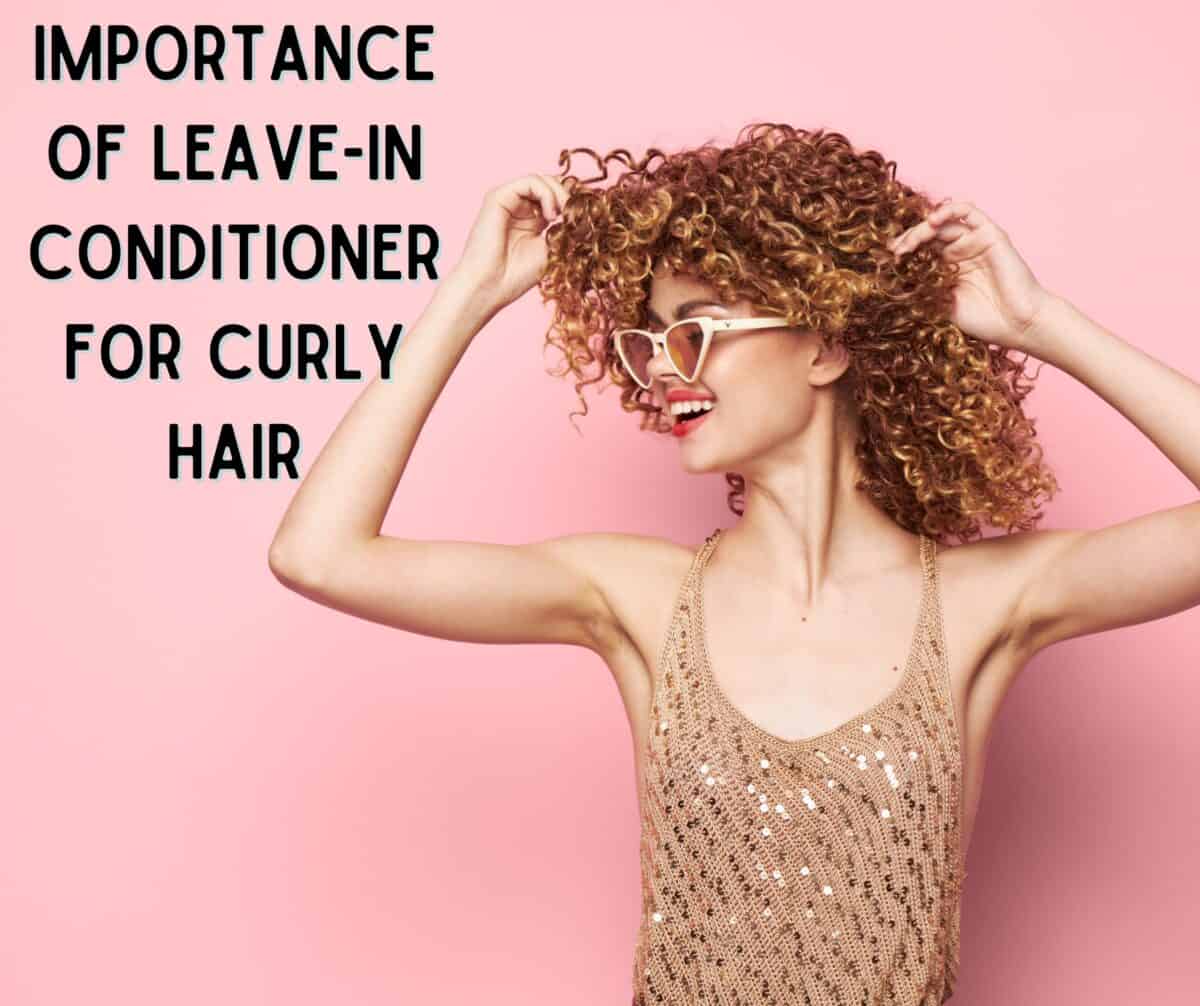 The Importance of LeaveIn Conditioner for Curly Hair