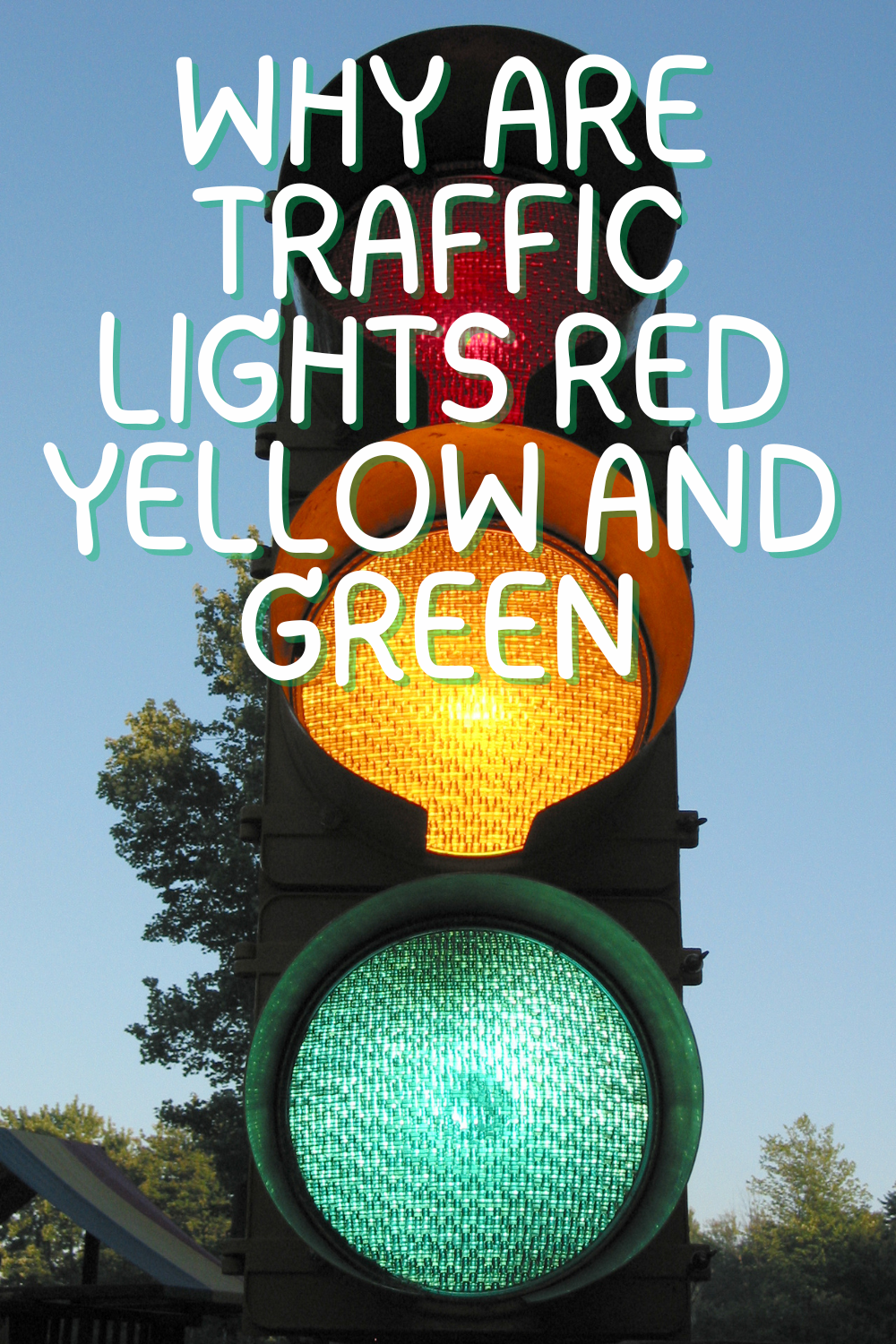 A traffic light displaying its classic red, yellow, and green lights with the text "WHY ARE TRAFFIC SIGNAL COLORS RED YELLOW AND GREEN" superimposed on the image.