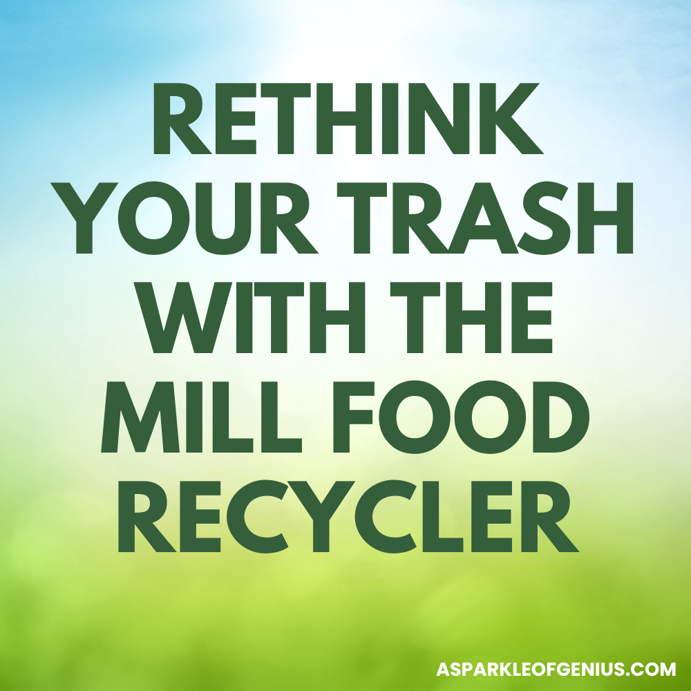 Text reads: "RETHINK YOUR TRASH WITH THE MILL FOOD RECYCLER FOR A ZERO WASTE HOME." Website "ASPARLKLEOFGENIUS.COM" appears in the bottom right corner.