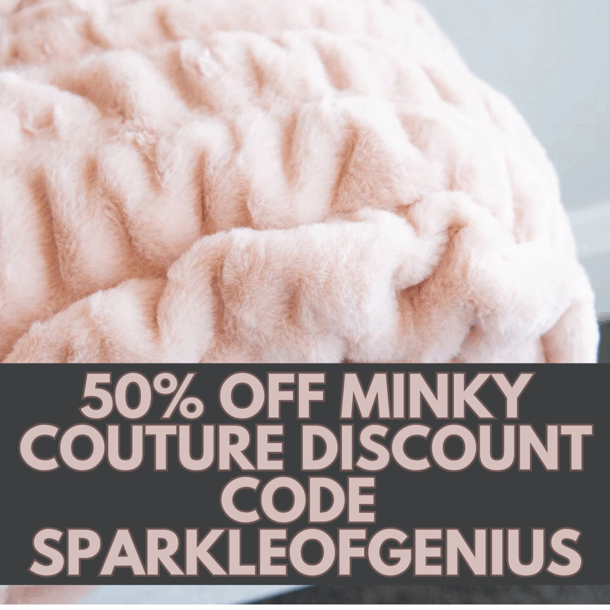 Soft pink Minky Couture blanket with text overlay promoting 50% off Minky Couture discount code SPARKLEOFGENIUS.